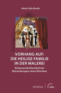 Abbildung von: Vorhang auf: Die Heilige Familie in der Malerei - Athena bei wbv