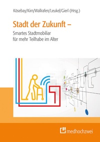 Abbildung von: Stadt der Zukunft - Smartes Stadtmobiliar für mehr Teilhabe im Alter - medhochzwei Verlag