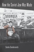 Cover: How the Soviet Jew Was Made - Harvard University Press