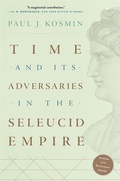 Cover: Time and Its Adversaries in the Seleucid Empire - The Belknap Press