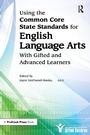 Cover: Using the Common Core State Standards for English Language Arts With Gifted and Advanced Learners - Routledge
