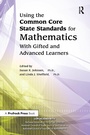Cover: Using the Common Core State Standards for Mathematics With Gifted and Advanced Learners - Routledge