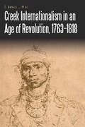 Cover: Creek Internationalism in an Age of Revolution, 1763-1818 - University of Nebraska Press
