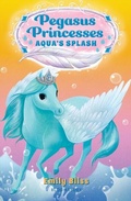 Cover: Pegasus Princesses 2: Aqua's Splash - Bloomsbury Childrens Books