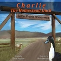 Cover: Charlie The Homestead Duck - Painted Gate Publishing