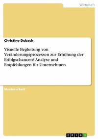 Abbildung von: Visuelle Begleitung von Veränderungsprozessen zur Erhöhung der Erfolgschancen? Analyse und Empfehlungen für Unternehmen - GRIN Verlag