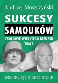 Abbildung von: Sukcesy samouków - Królowie wielkiego biznesu. Tom 5 - Andrew Moszczynski Group Sp. z.o.o.