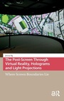 Cover: The Post-Screen Through Virtual Reality, Holograms and Light Projections - Amsterdam University Press