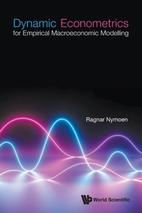 Enlarge image Cover: Dynamic Econometrics For Empirical Macroeconomic Modelling - World Scientific Publishing Co Pte Ltd