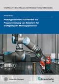 Cover: Prototypbasiertes Skill-Modell zur Programmierung von Robotern f&uuml;r kraftgeregelte Montageprozesse - Fraunhofer Verlag
