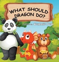 Cover: What Should Dragon Do? - FriesenPress