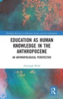 Cover: Education as Human Knowledge in the Anthropocene - Routledge
