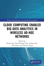 Cover: Cloud Computing Enabled Big-Data Analytics in Wireless Ad-hoc Networks - CRC Press
