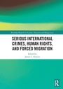 Cover: Serious International Crimes, Human Rights, and Forced Migration - Routledge