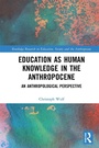 Cover: Education as Human Knowledge in the Anthropocene - Routledge