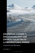Cover: Comparing Husserl's Phenomenology and Chinese Yogacara in a Multicultural World - Bloomsbury Academic