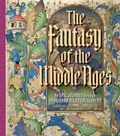 Cover: The Fantasy of the Middle Ages - J. Paul Getty Museum