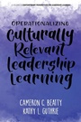 Cover: Operationalizing Culturally Relevant Leadership Learning - Information Age Publishing