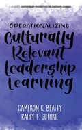 Cover: Operationalizing Culturally Relevant Leadership Learning - Information Age Publishing