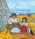 Cover: Una Huna?: Ukpik Learns to Sew - Inhabit Media Inc