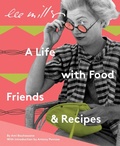 Cover: Lee Miller: A Life with Food, Friends & Recipes - Lee Miller Archives Publishing