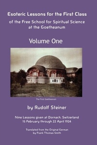 Abbildung von: Esoteric Lessons for the First Class of the Free School for Spiritual Science at the Goetheanum - Anthroposophical Publications