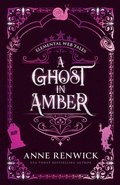 Cover: A Ghost in Amber - Anne Renwick