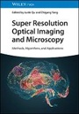 Cover: Super Resolution Optical Imaging and Microscopy - Methods, Algorithms and Applications - Wiley-VCH