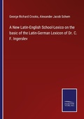 Cover: A New Latin-English School-Lexico on the basic of the Latin-German Lexicon of Dr. C. F. Ingerslev - Outlook