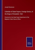 Cover: Calendar of State Papers, Foreign Series, of the Reign of Elizabeth, 1562 - Salzwasser-Verlag GmbH