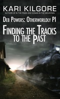 Cover: Finding the Tracks to the Past: Deb Powers, Otherworldly PI: Case #5 (Deb Powers: Otherworldly PI, #5) - Spiral Publishing, Ltd