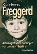 Cover: Freggerd - Autobiografische Erz&auml;hlungen aus dem Saarland von damals - Lehnert, C
