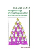 Cover: Heilige unheilige Weihnachtsgeschichten von hier und anderswo - Librikon Verlag