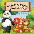 Cover: What Should Dragon Do? - FriesenPress