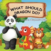 Enlarge image Cover: What Should Dragon Do? - FriesenPress
