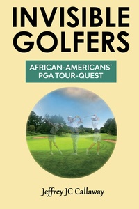 Abbildung von: Invisible Golfers: African-Americans' PGA Tour-Quest - BOOKBABY