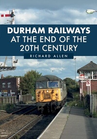Enlarge image Cover: Durham Railways at the End of the 20th Century - Amberley Publishing