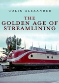 Cover: The Golden Age of Streamlining - Amberley Publishing