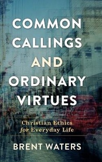 Enlarge image Cover: Common Callings and Ordinary Virtues - Baker Academic