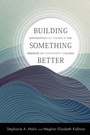 Cover: Building Something Better - Rutgers University Press