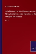 Cover: Ure's Dictionary of Arts, Manufactures and Mines, Containing a clear Exposition of their Principles and Practice - Outlook