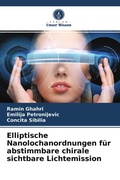 Cover: Elliptische Nanolochanordnungen fuer abstimmbare chirale sichtbare Lichtemission - Verlag Unser Wissen