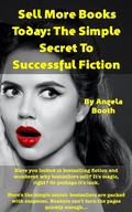 Cover: Sell More Books Today: The Simple Secret To Successful Fiction - Angela Booth