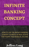 Cover: Infinite Banking Concept (How to invest in Real Estate with Infinite Banking, #1) - Jeffery William Long