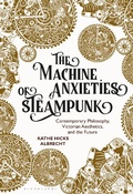 Cover: The Machine Anxieties of Steampunk - Bloomsbury Visual Arts