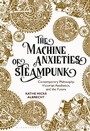 Cover: The Machine Anxieties of Steampunk - Bloomsbury Visual Arts