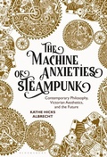 Cover: The Machine Anxieties of Steampunk - Bloomsbury Visual Arts