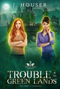 Cover: Trouble in the Green Lands (Seeder Wars Series, #2) - J. Houser