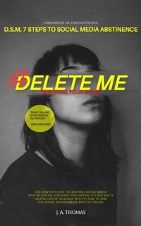 Abbildung von: D.S.M. 7 Steps to Social Media Abstinence: The Desktop Guide to Deleting Social Media. Why Big Social is Ruining You and No, It's Not Just a 'Digital Native' Dilemma - Jennifer PoChue
