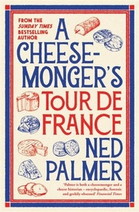 Abbildung von: A Cheesemonger's Tour de France - Profile Books Ltd